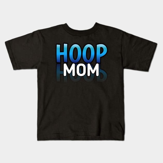 Hoop Mom -  Basketball Lovers - Sports Saying Motivational Quote Kids T-Shirt by MaystarUniverse